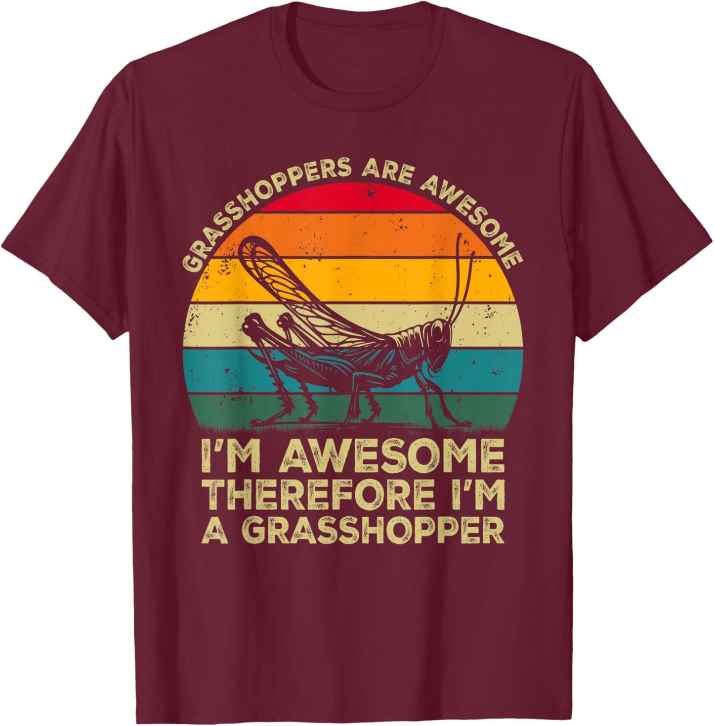 Grasshoppers Are Awesome. I'm Awesome I'm a Grasshopper T-Shirt - T-Shirt | Maroon