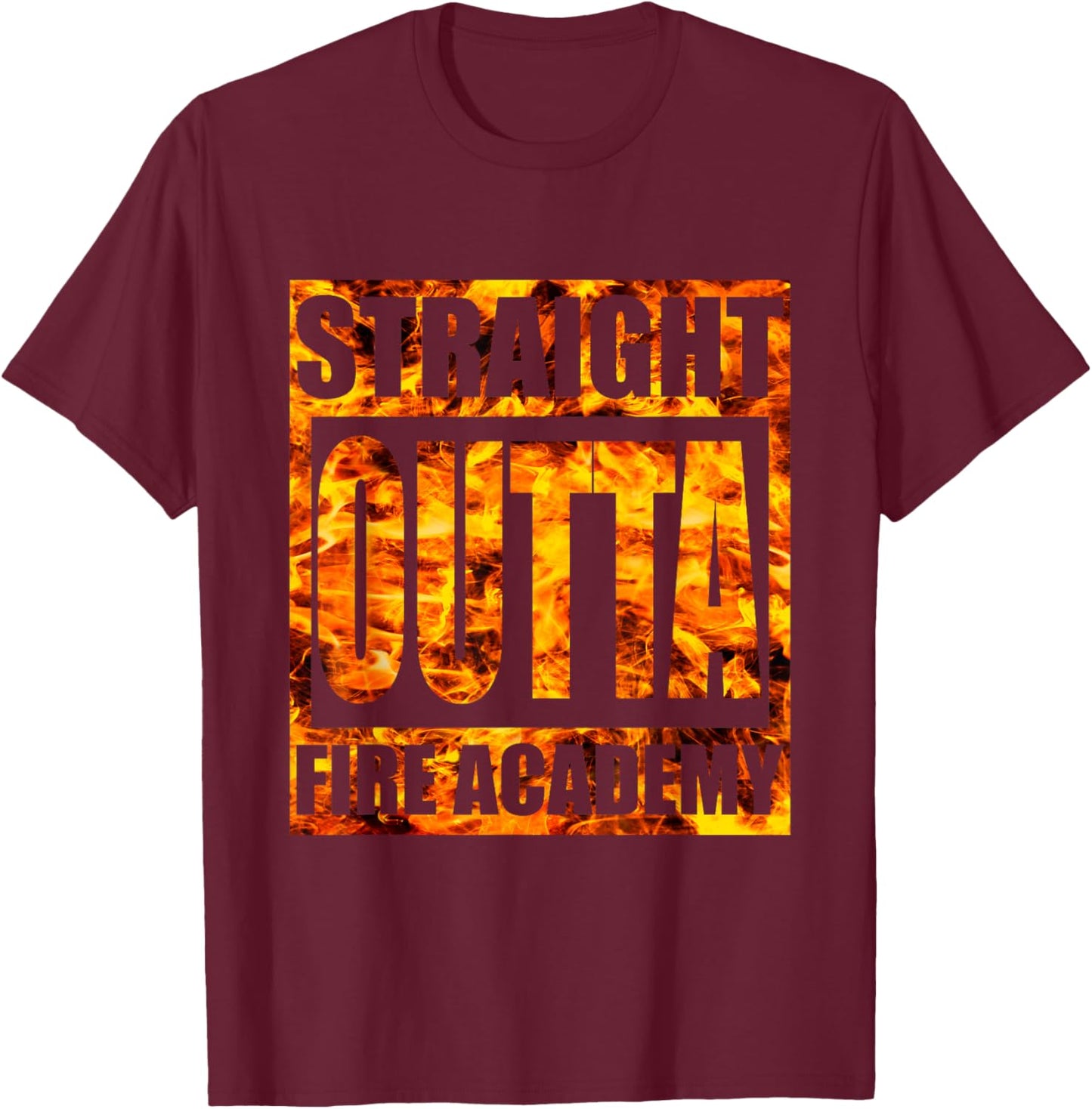 Straight Outta Fire Academy Shirt Firefighter Graduation T-Shirt - T-Shirt | Maroon