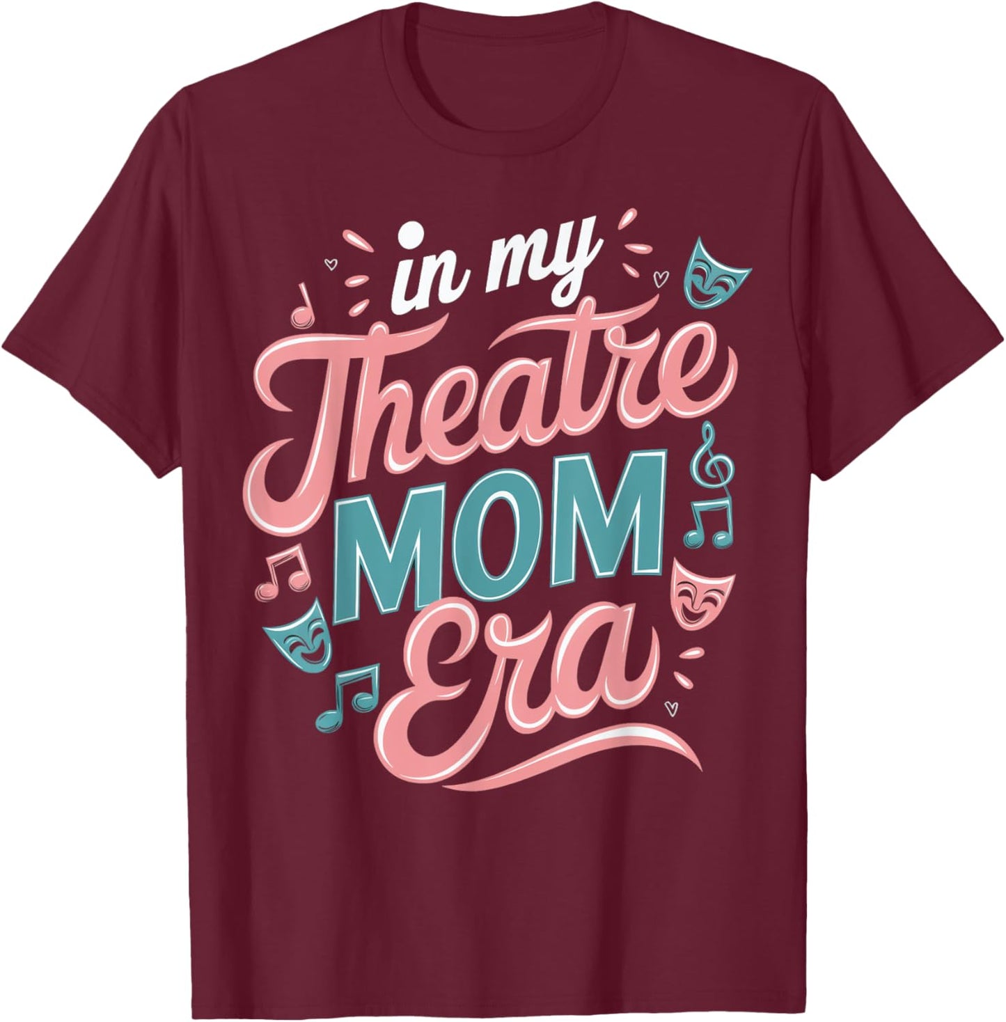 Theatre Mom Theatre Life Theater Life In My Theater Mom Era T-Shirt - T-Shirt | Maroon