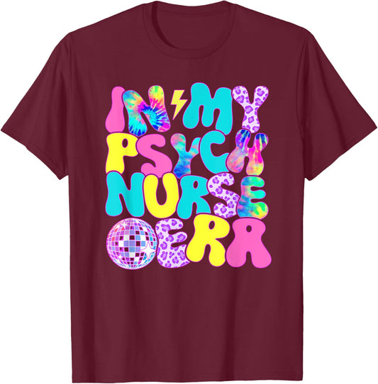 Disco Tie Dye In My Psych Nurse Era T-Shirt - T-Shirt | Maroon