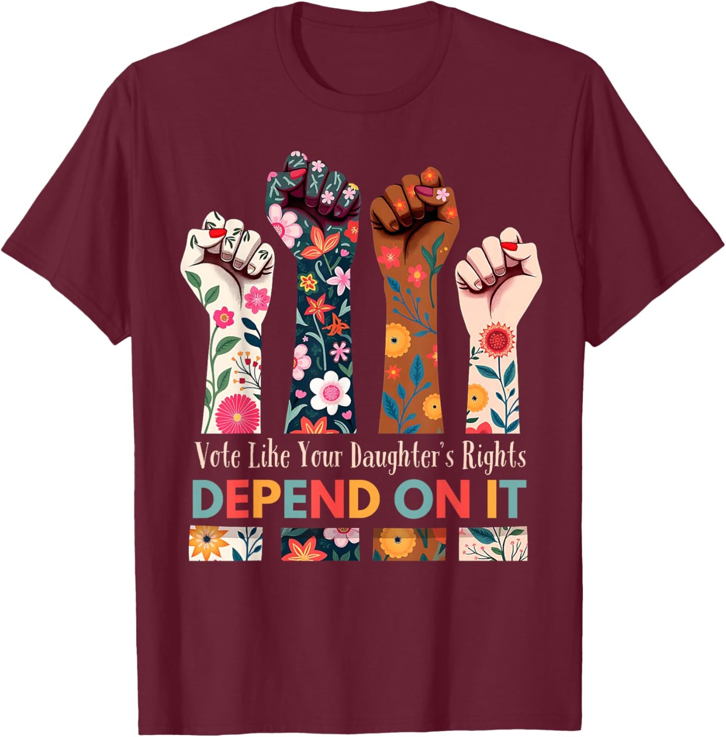 Vote Like Your Daughter's Rights Depend On It Flower Garden T-Shirt - T-Shirt | Maroon
