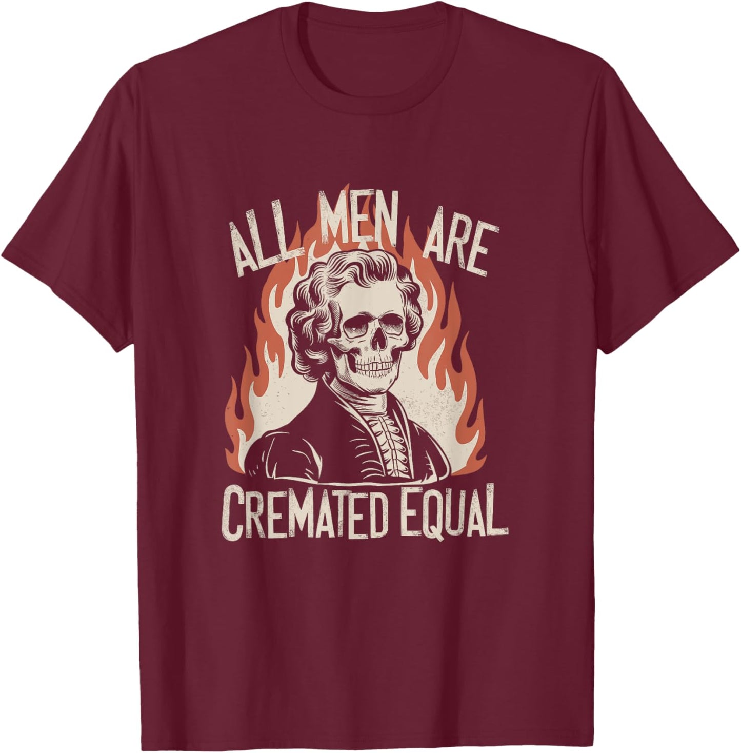 All Men Are Cremated Equal Skeletons Historical Halloween T-Shirt - T-Shirt | Maroon