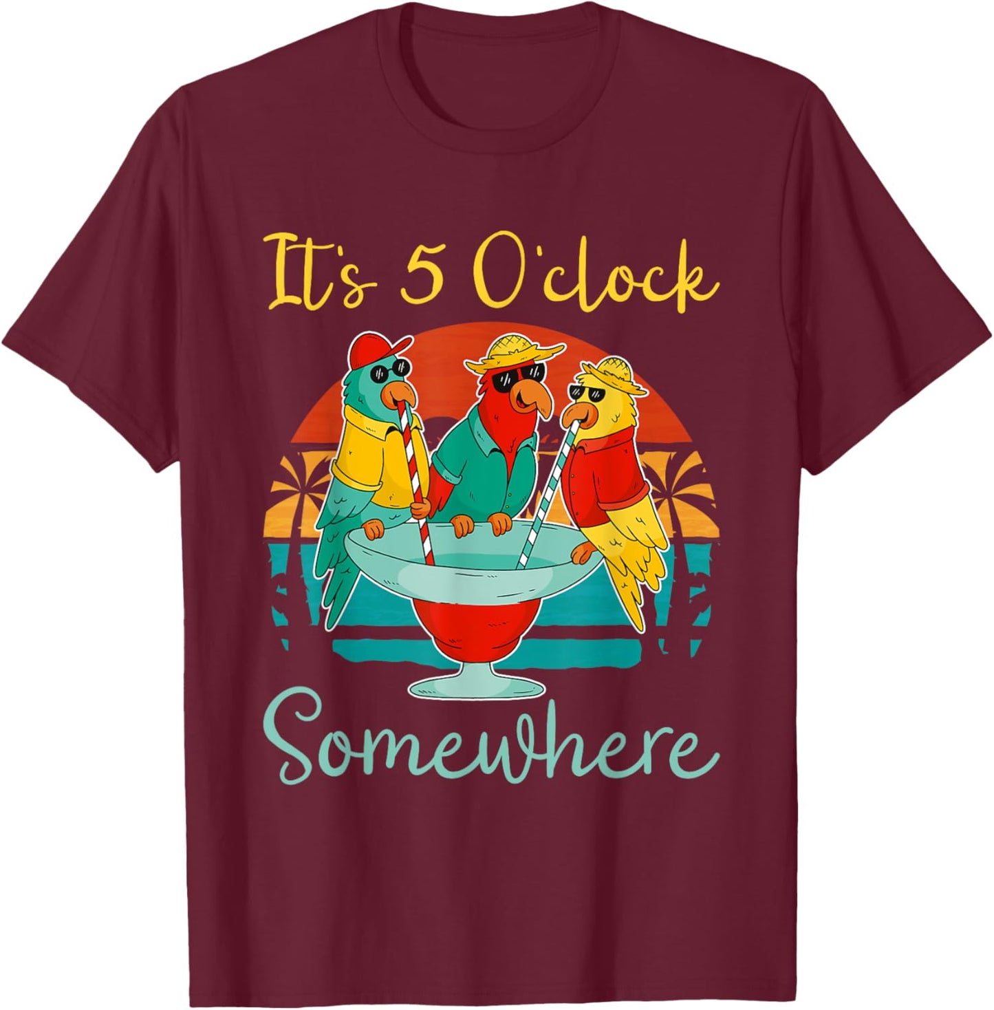 It's 5 O'clock Somewhere Vacation Drinking Parrot T-Shirt - T-Shirt | Maroon