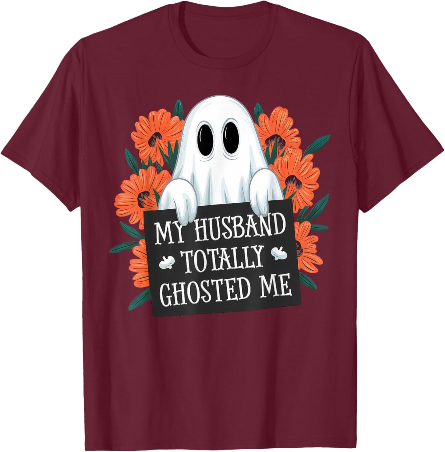 My Husband Totally Ghosted Me Funny Halloween Costume Spooky T-Shirt - T-Shirt | Maroon