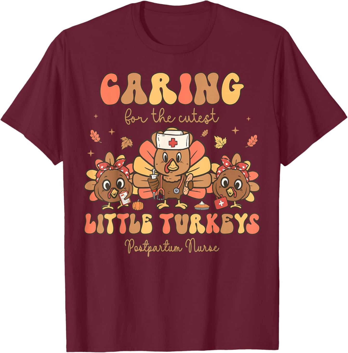 Cutest Little Turkeys Postpartum Nurse Thanksgiving Fall T-Shirt - T-Shirt | Maroon
