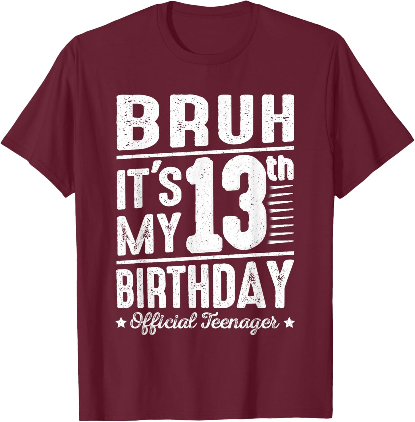 Bruh It's My 13th Birthday Official Teenager Funny 13 Yr Old T-Shirt - T-Shirt | Maroon