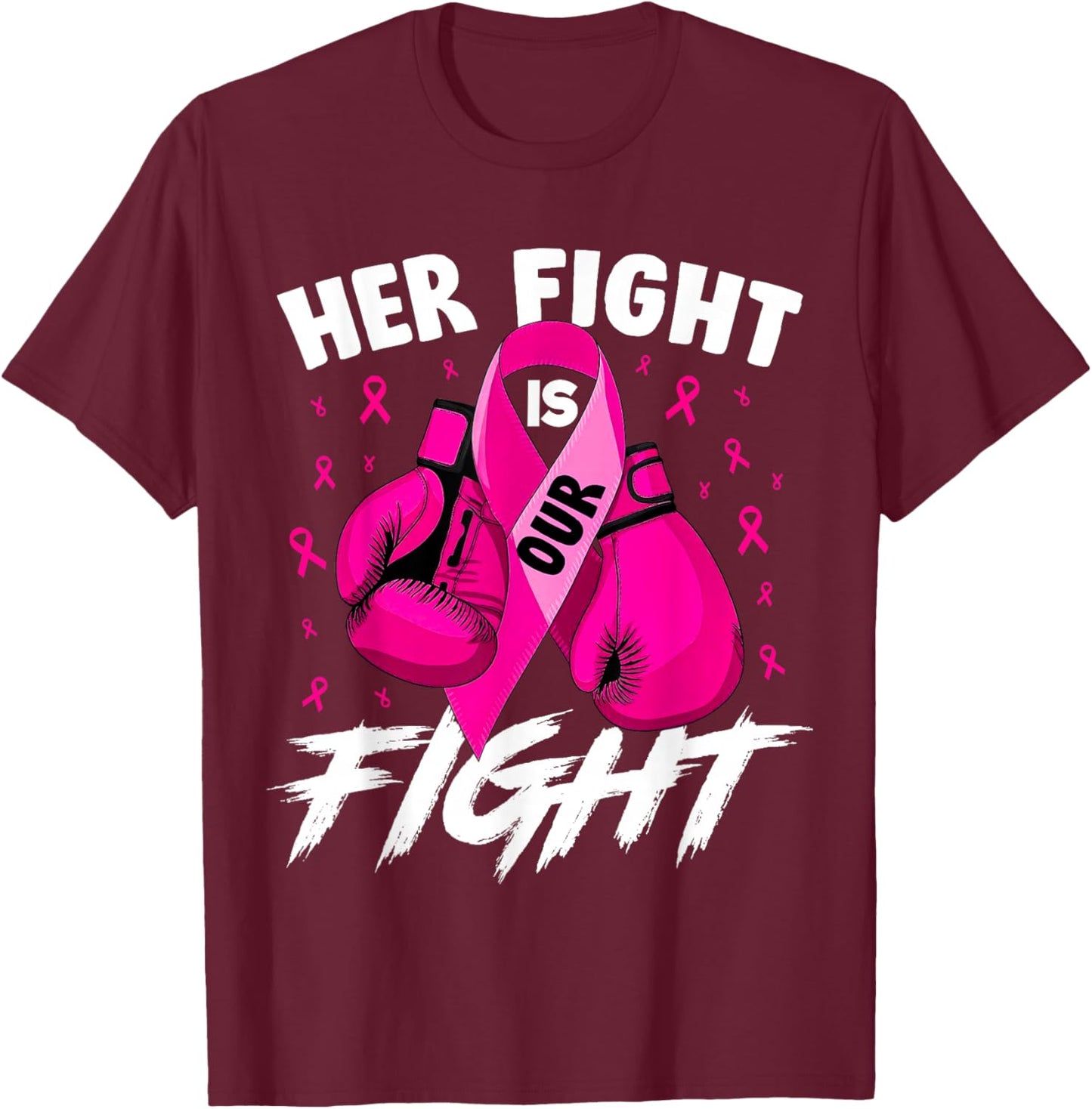 Breast Cancer Her Fight Is Our Fight Breast Cancer Awareness T-Shirt - T-Shirt | Maroon