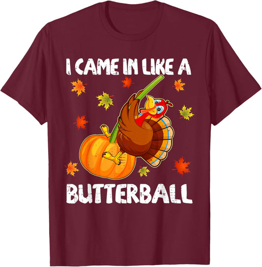 I Came In Like A Butterball Funny Happy Thanksgiving Gift T-Shirt - T-Shirt | Maroon