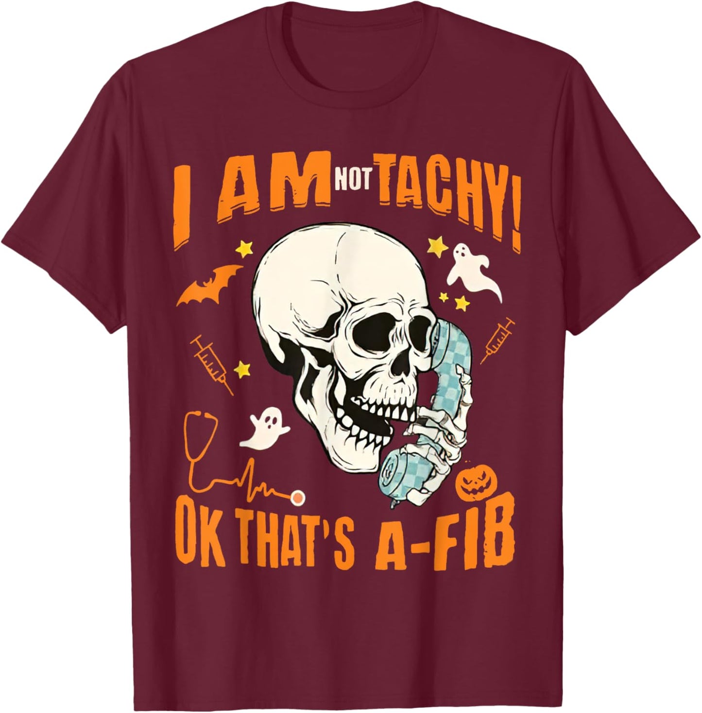 Halloween Nurse I'm Not Tachy Ok That's A Fib, Funny CVICU T-Shirt - T-Shirt | Maroon