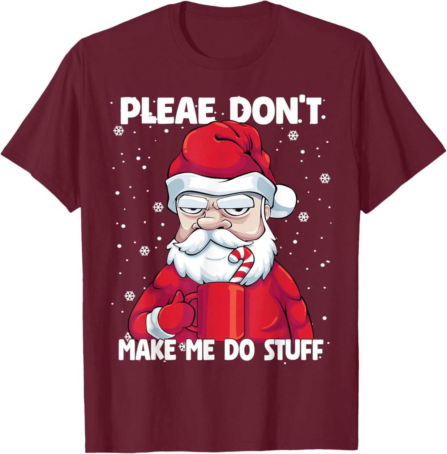 Please don't Make me do Stuff Christmas Grumpy Lazy Santa T-Shirt - T-Shirt | Maroon