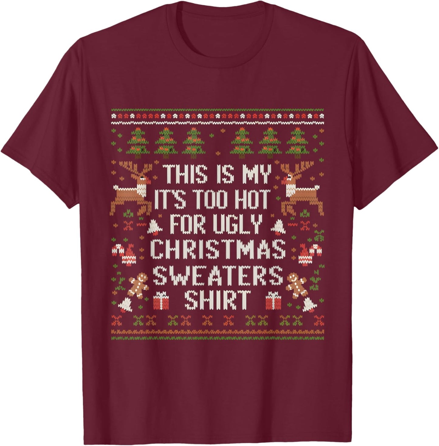 XMas Pun This Is My It's Too Hot For Ugly Christmas Sweaters T-Shirt - T-Shirt | Maroon