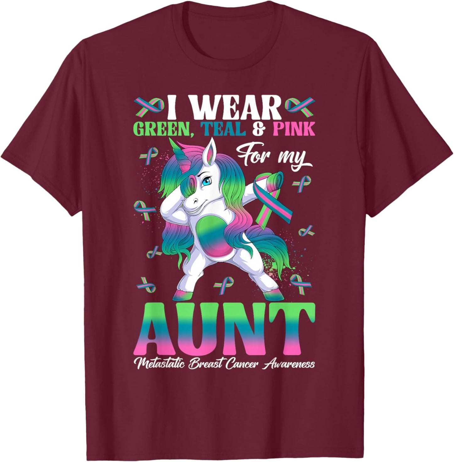 Wear Green Teal Pink For My Aunt Metastatic Breast Cancer T-Shirt - T-Shirt | Maroon
