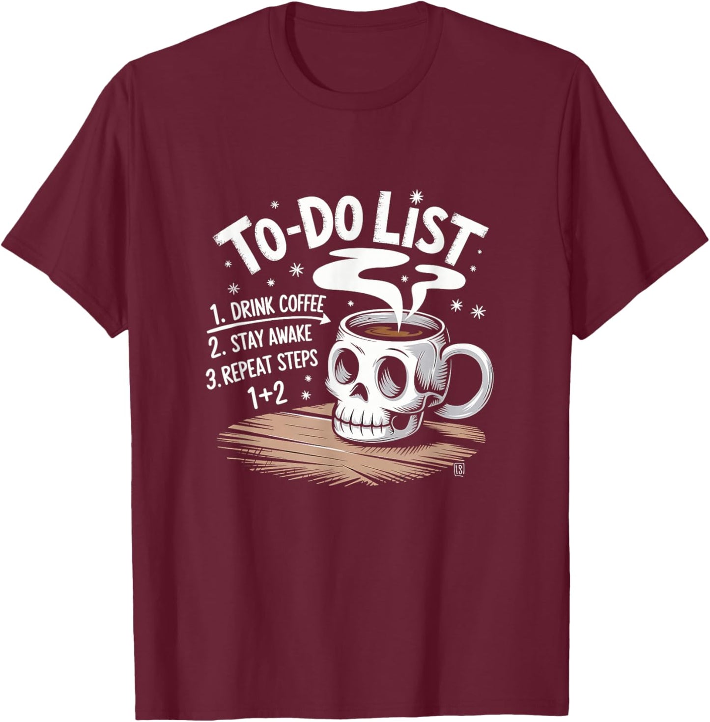 Drink Coffee Stay Awake Repeat To-Do List Skull Mug T-Shirt - T-Shirt | Maroon