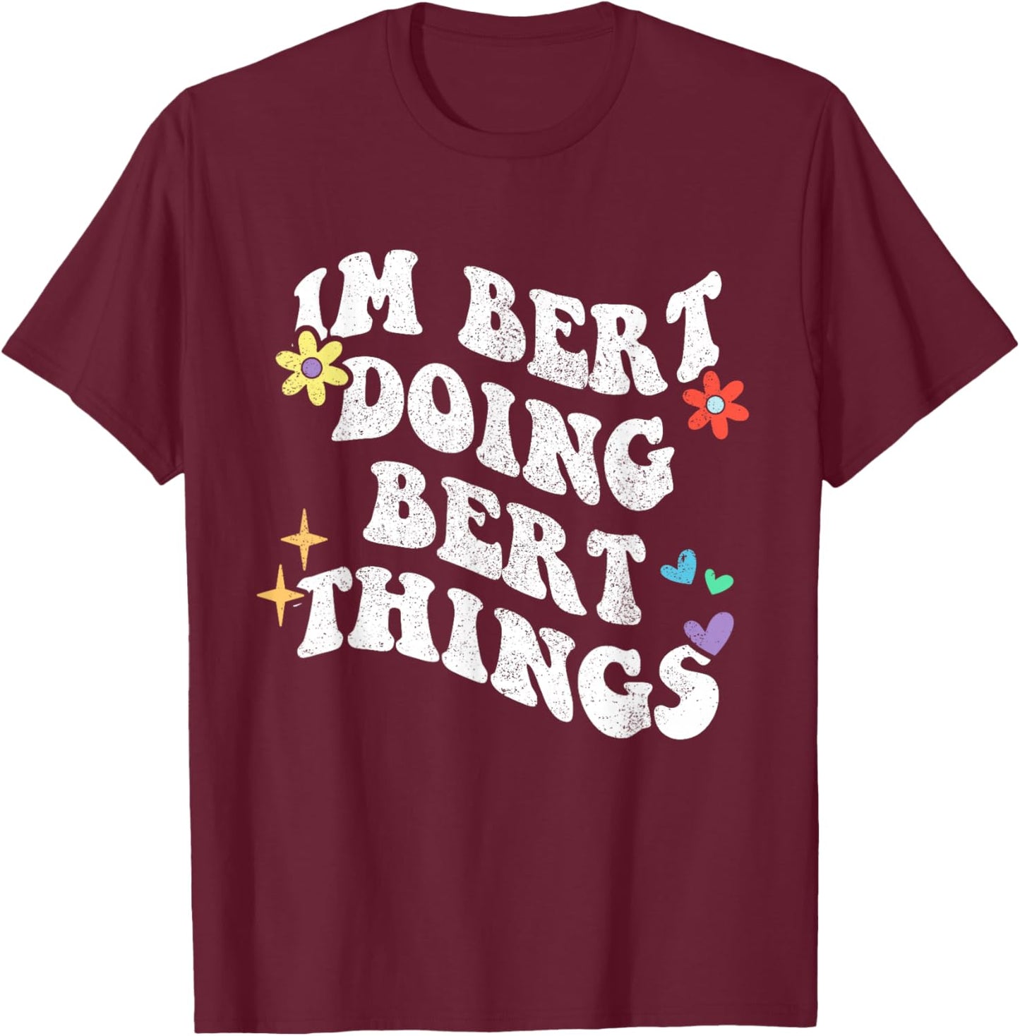 Retro Groovy Im Bert Doing Bert Things Funny Mother's Day T-Shirt - T-Shirt | Maroon