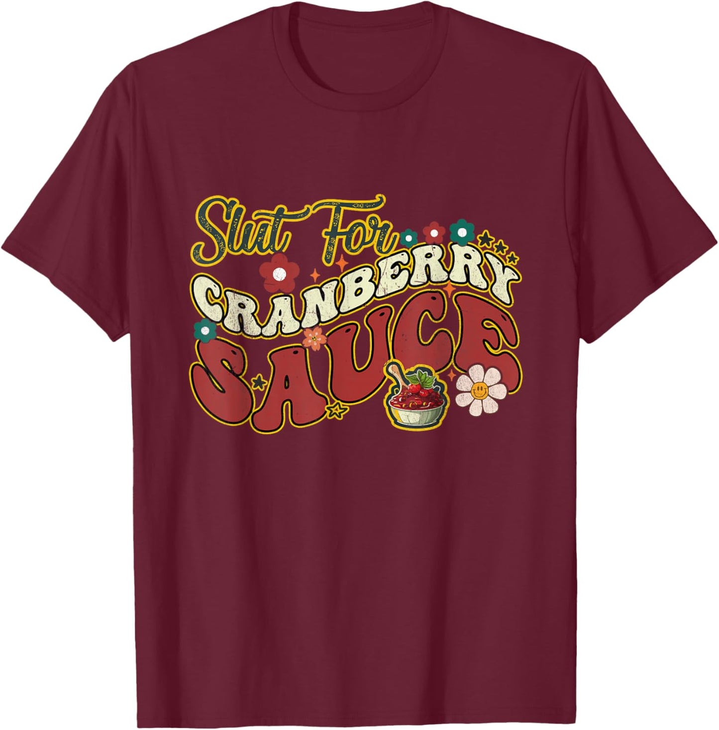Slut For Cranberry Sauce Groovy Thanksgiving & Christmas - Black, X-Small, Adults T-Shirt - T-Shirt | Maroon