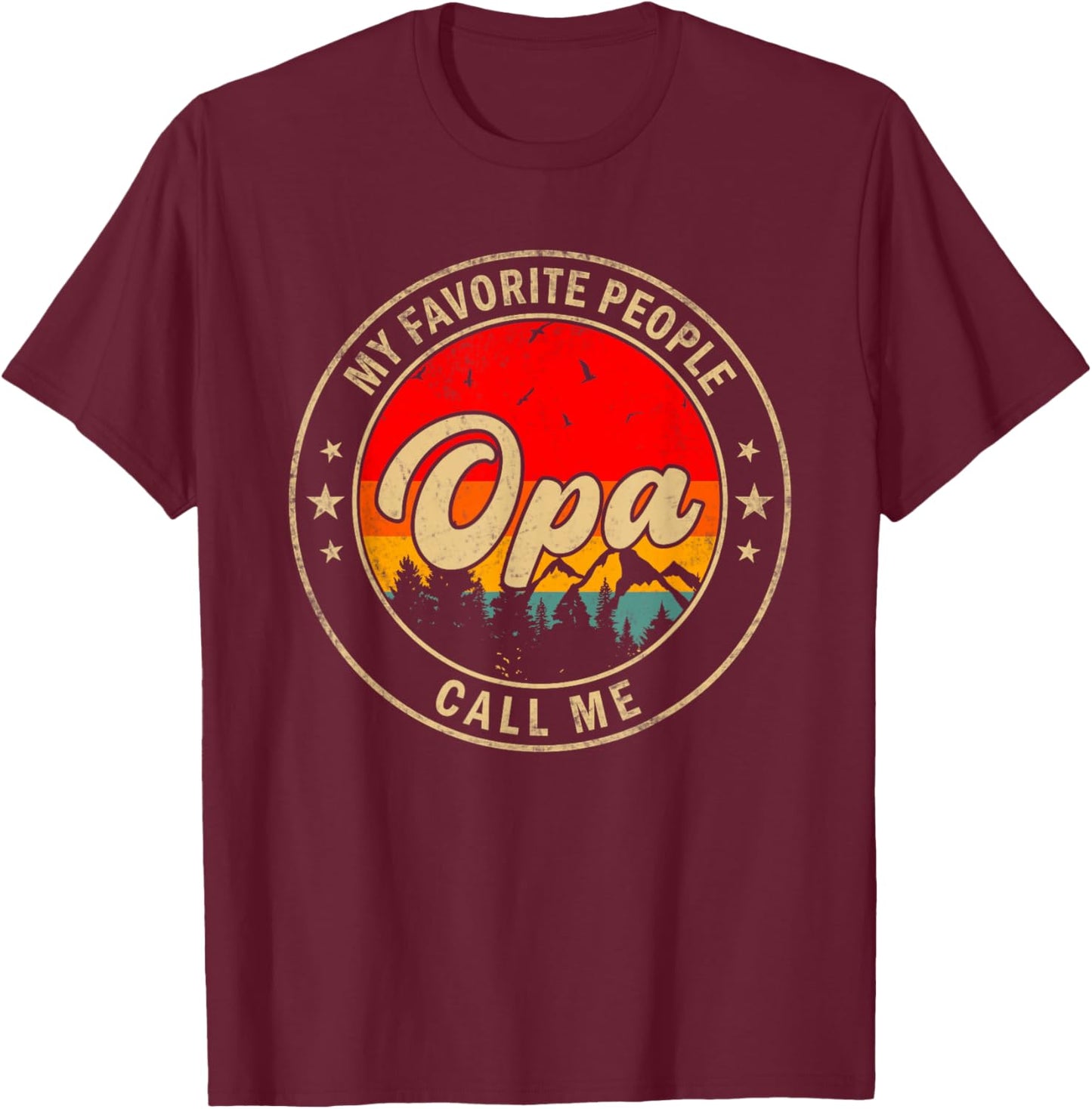 My Favorite People Call Me Opa for Papa Grandpa T-Shirt - T-Shirt | Maroon