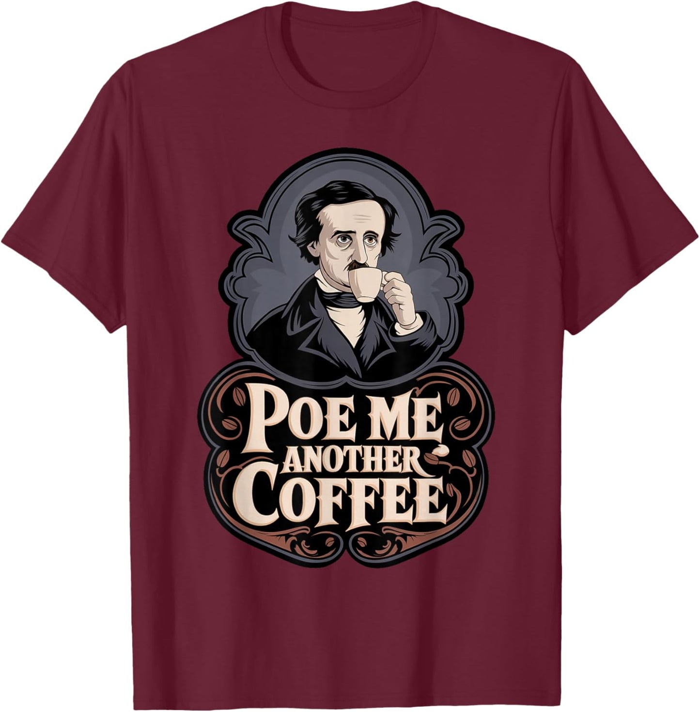 Edgar Allan Poe Me Another Coffee Raven Nevermore Gothic T-Shirt - T-Shirt | Maroon