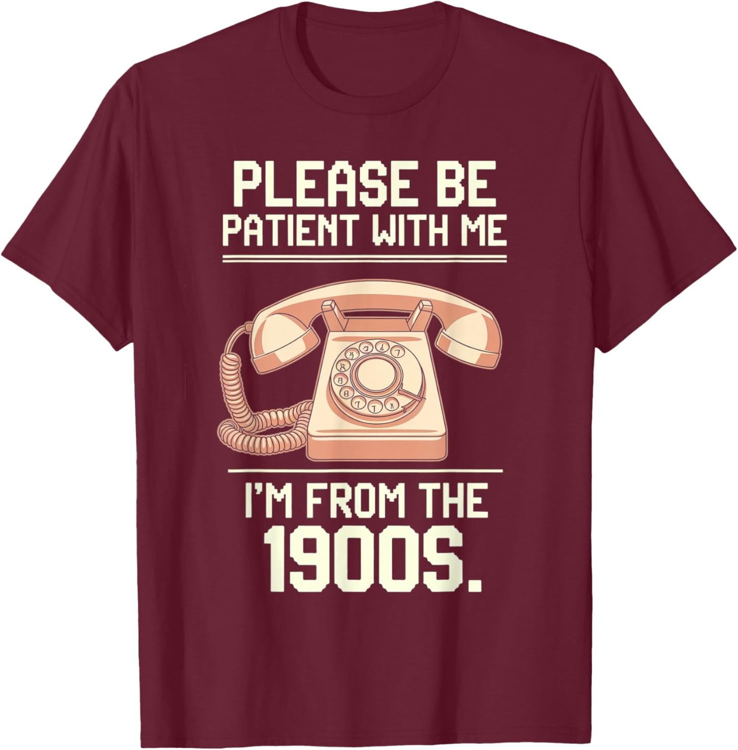 Please Be Patient With Me I'm From The 1900s Vintage Retro T-Shirt - T-Shirt | Maroon