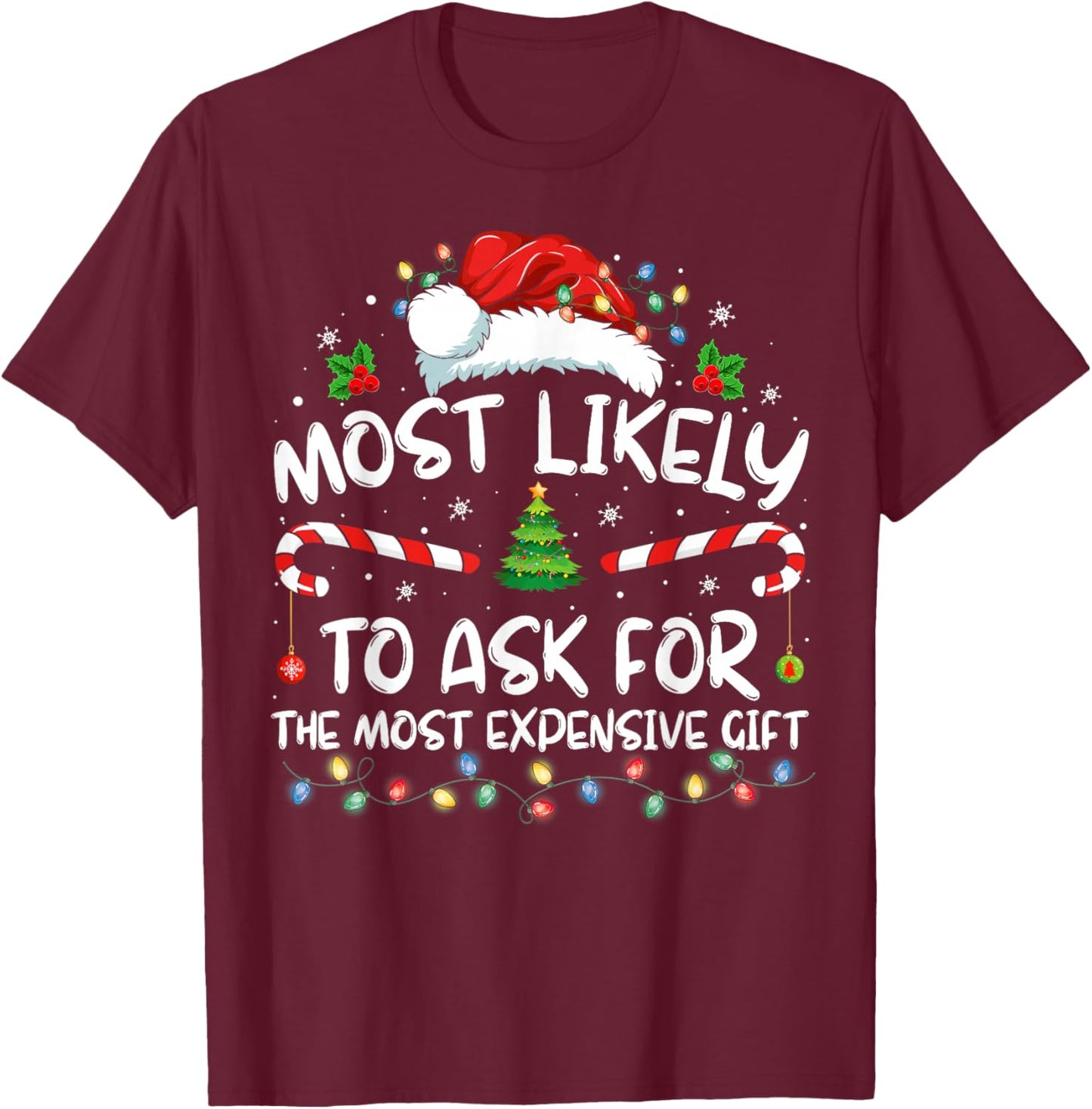 Most Likely To Ask For The Most Expensive Gift Christmas T-Shirt - T-Shirt | Maroon