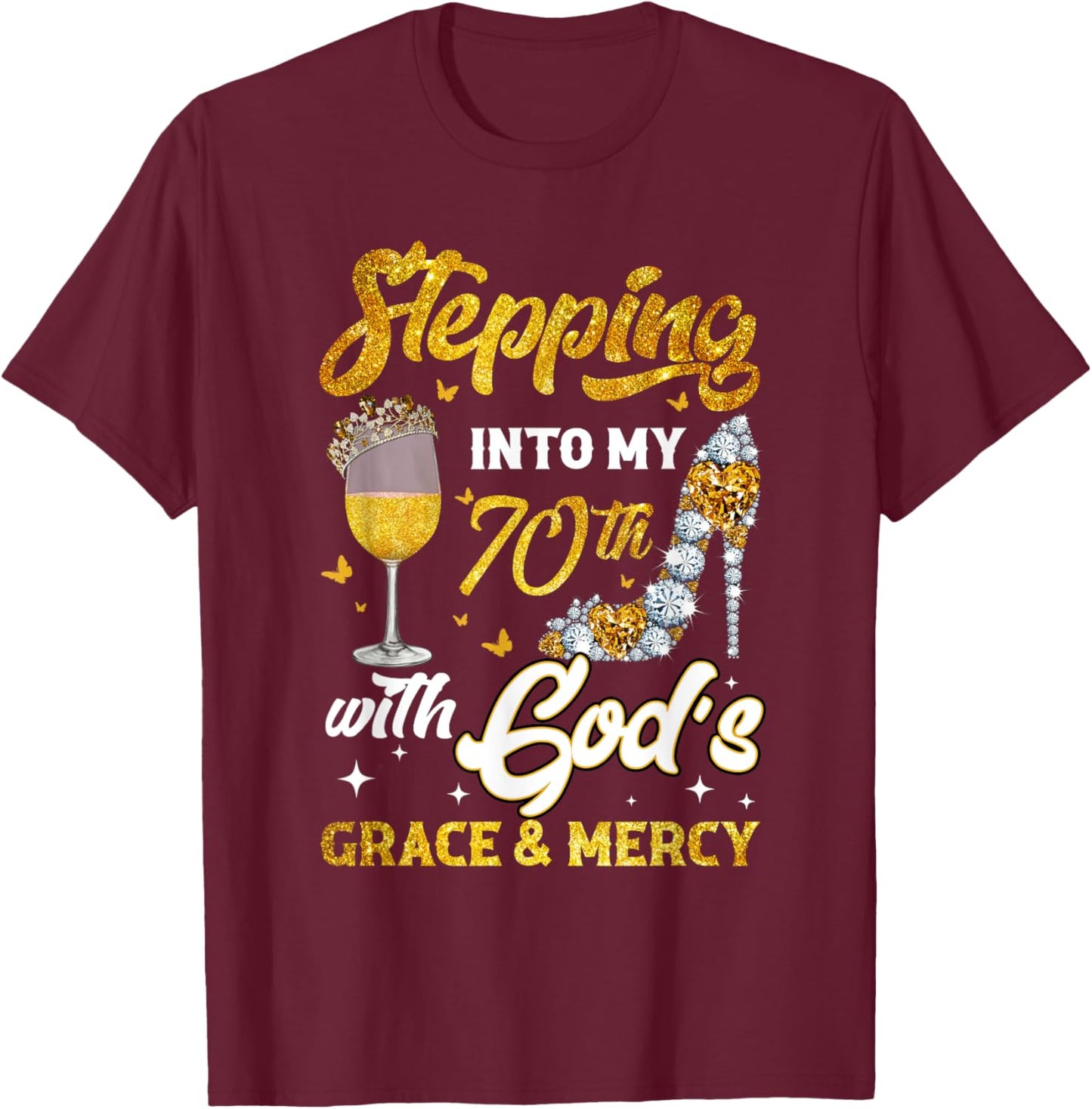 Stepping Into My 70th Birthday Like A Queen Gold Wine Glass T-Shirt - T-Shirt | Maroon