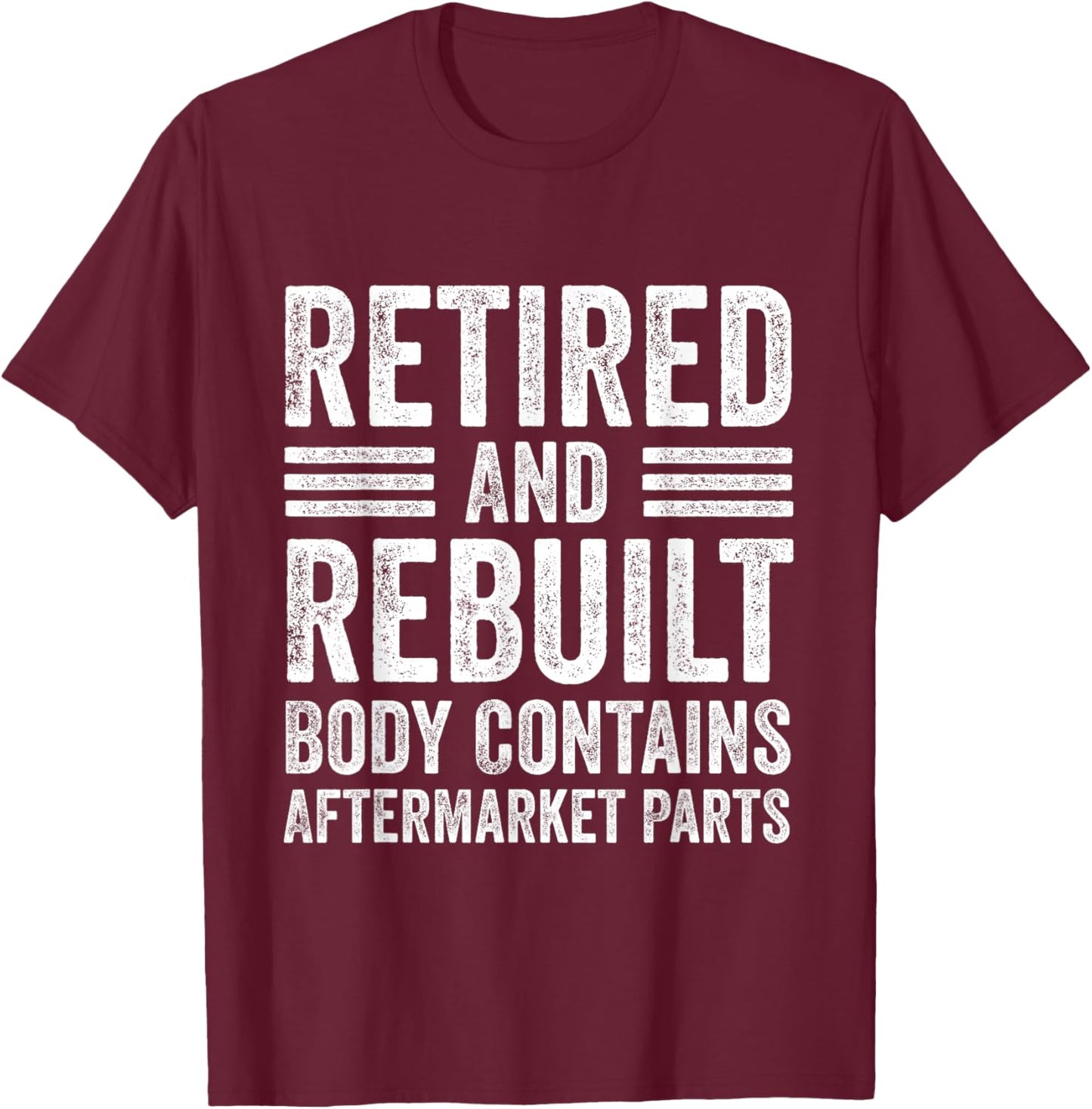 Vintage Retired And Rebuilt Body Contains Aftermarket Parts T-Shirt - T-Shirt | Maroon