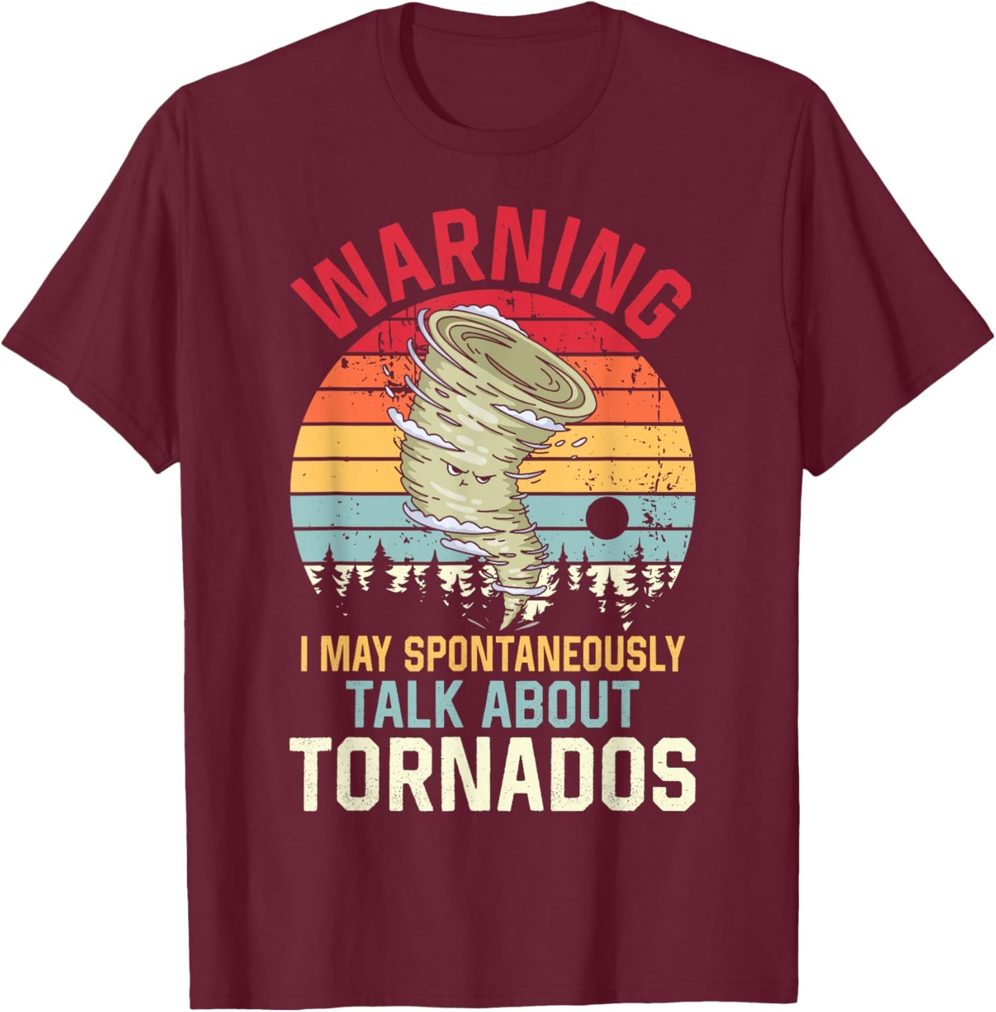 Warning I may Spontaneously Talk about Tornadoes Meteorology T-Shirt - T-Shirt | Maroon