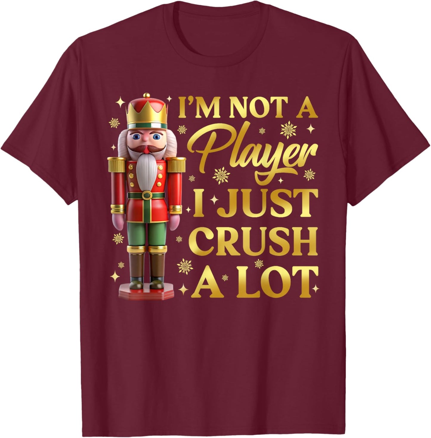 I'm Not A Player I Just Crush A Lot Colorful Nutcracker T-Shirt - T-Shirt | Maroon