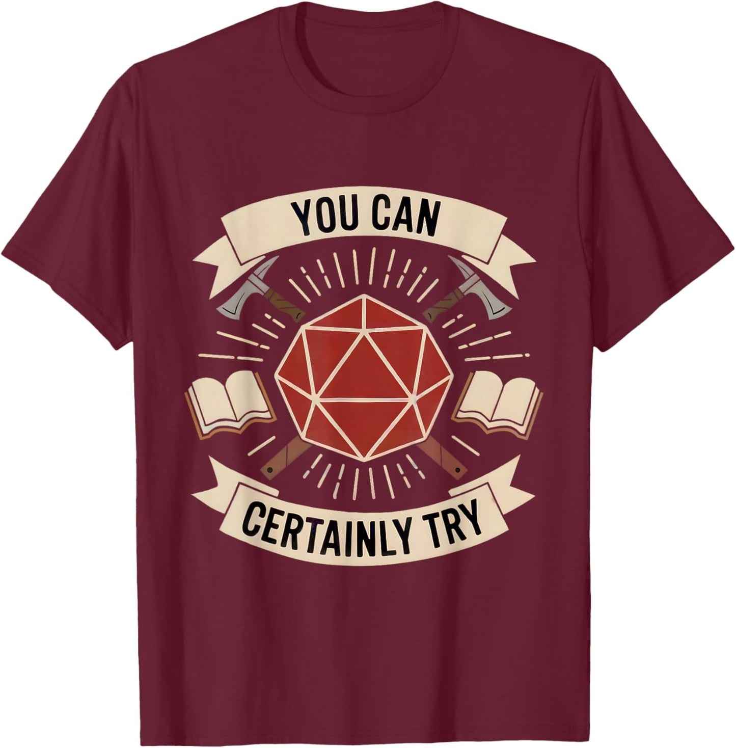 You Can Certainly Try RPG Dice Gamer Dragon Gamer Funny T-Shirt - T-Shirt | Maroon