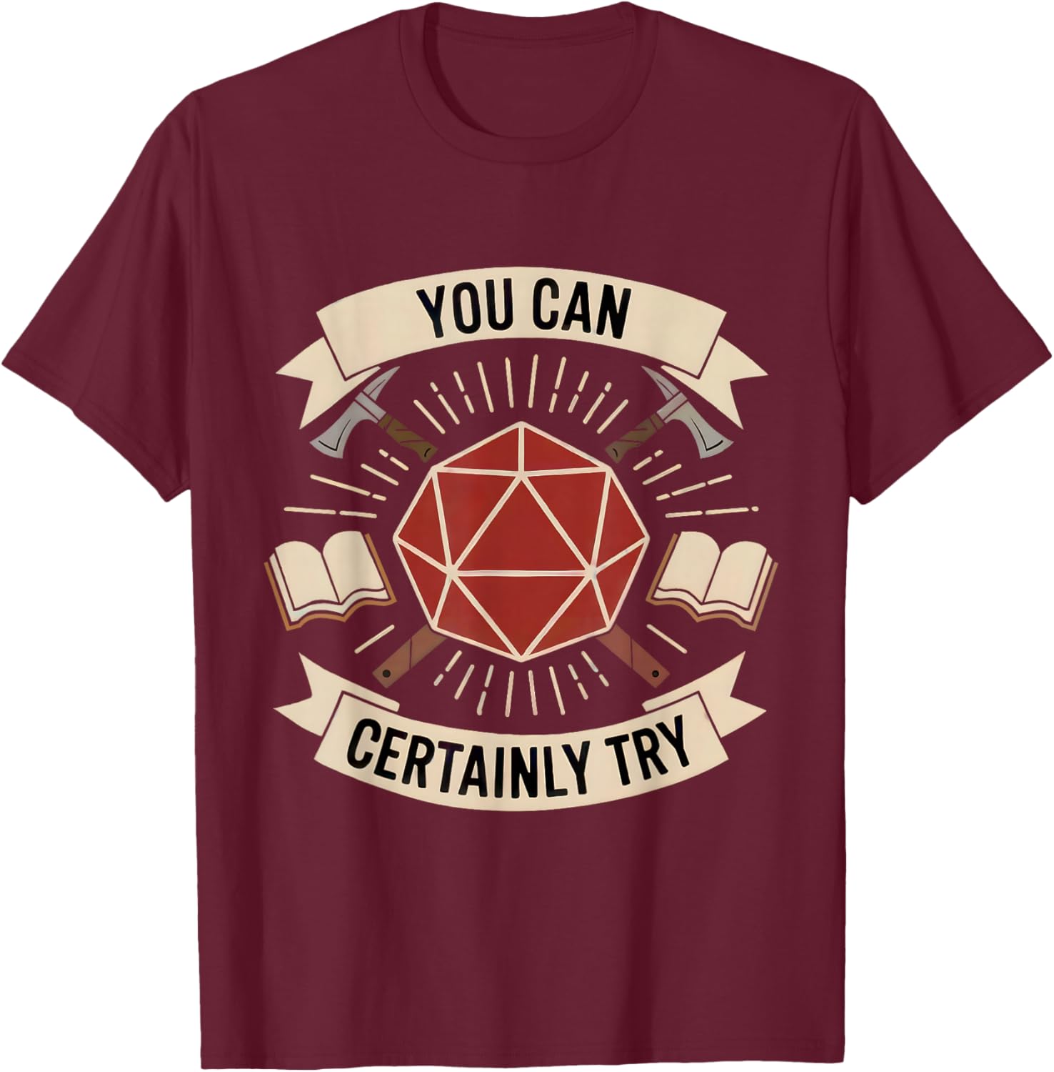 You Can Certainly Try RPG Dice Gamer Dragon Gamer Funny T-Shirt - T-Shirt | Maroon