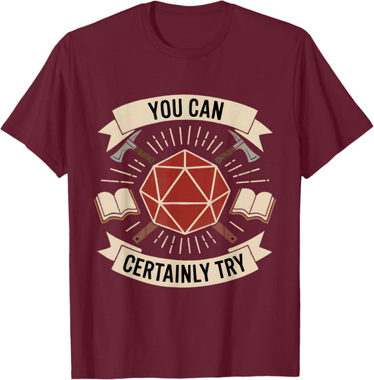 You Can Certainly Try RPG Dice Gamer Dragon Gamer Funny T-Shirt - T-Shirt | Maroon