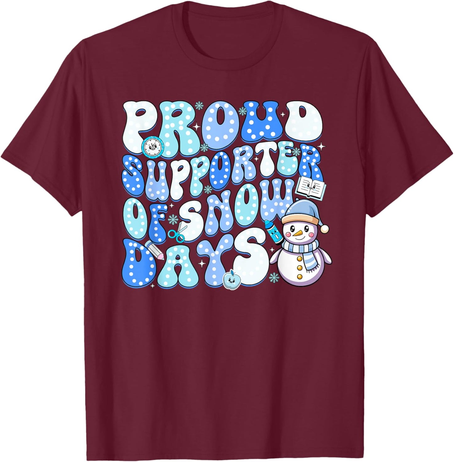 Proud Supporter of Snow Days Funny Teacher T-Shirt - T-Shirt | Maroon
