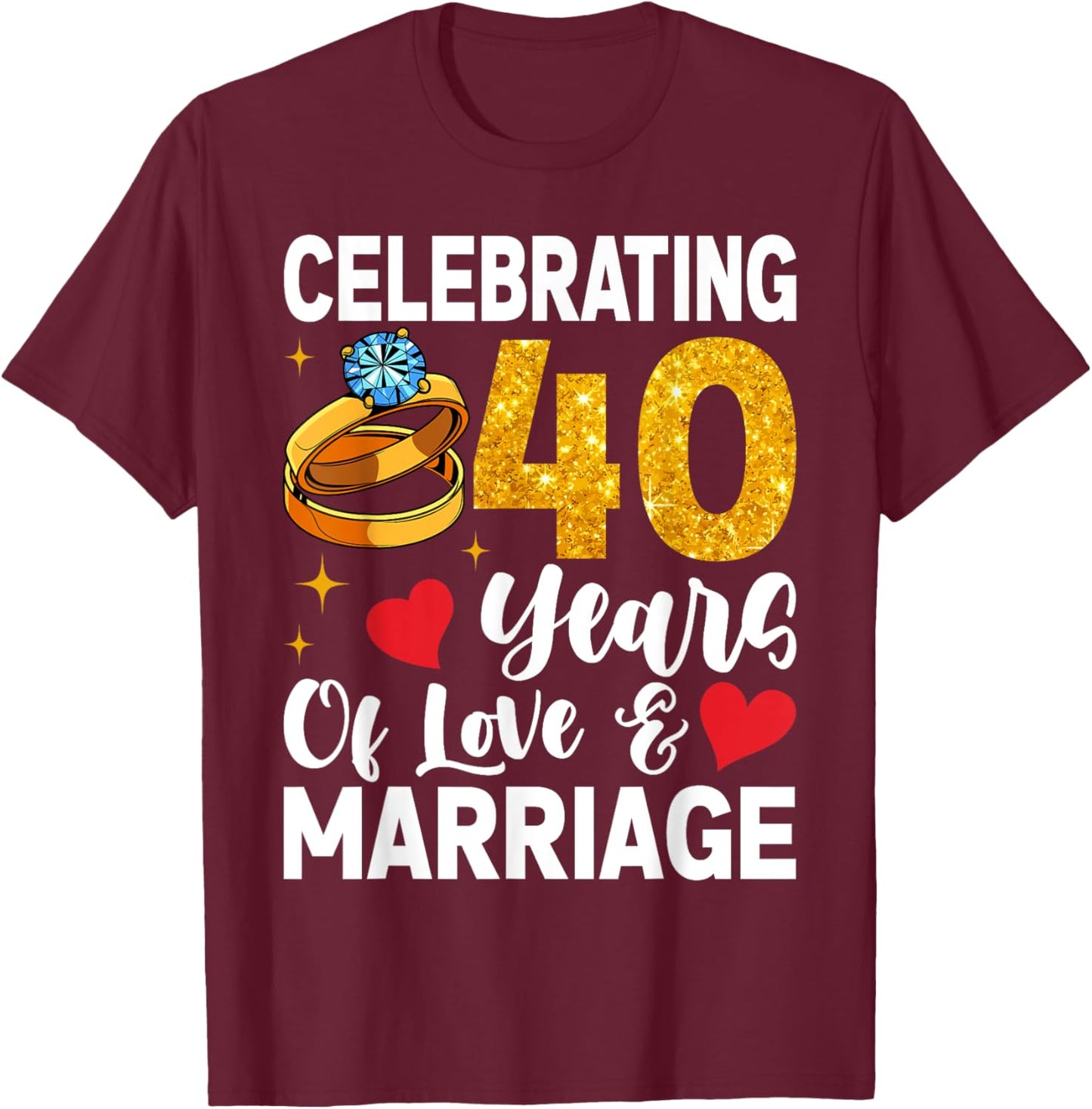 Funny 40 Years Of Love And Marriage 40th Wedding Anniversary T-Shirt - T-Shirt | Maroon