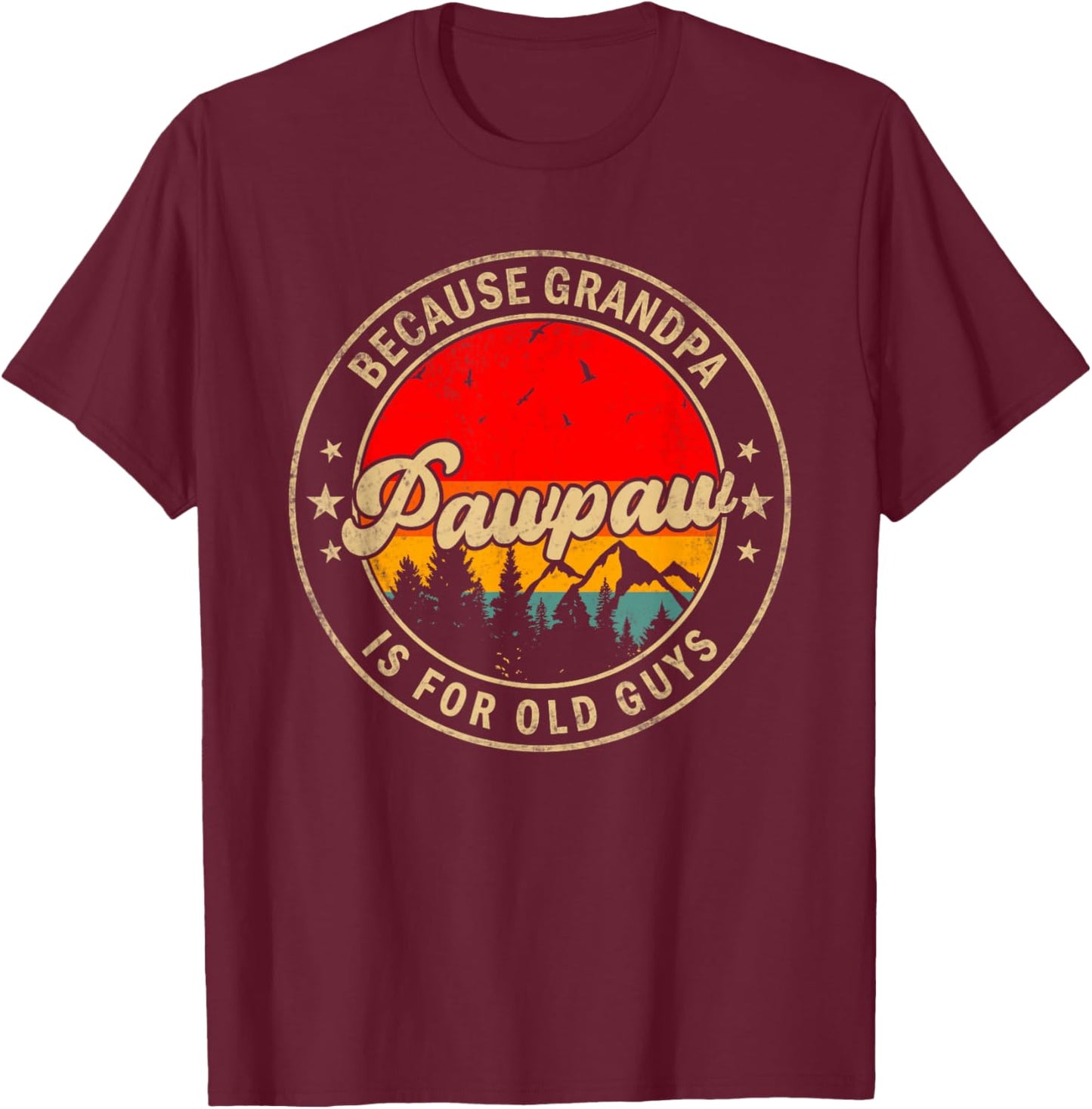 Pawpaw Because Grandpa Is For Old Guys for Papa Grandpa T-Shirt - T-Shirt | Maroon