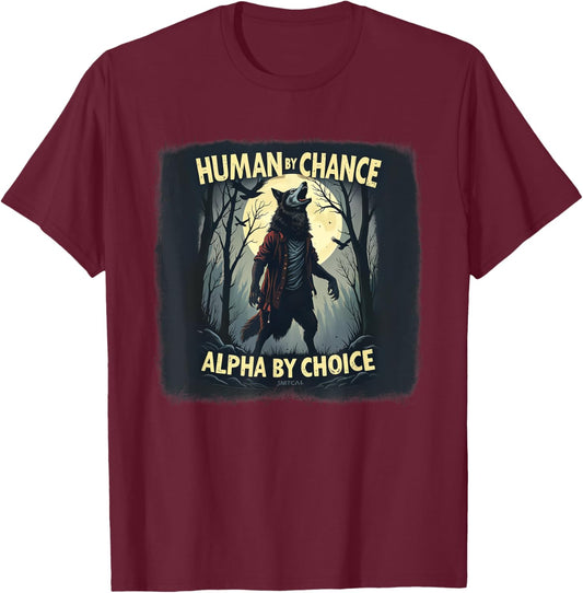 Human by Chance, Alpha by Choice - Cool Funny Alpha 0CAR7P T-Shirt - T-Shirt | Maroon