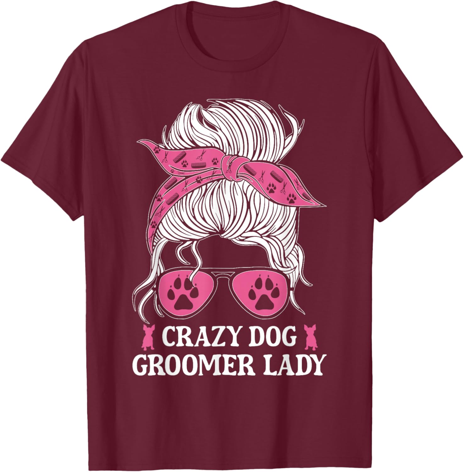 Crazy Dog Groomer Lady Messy Bun Grooming Puppies Dog Lover T-Shirt - T-Shirt | Maroon