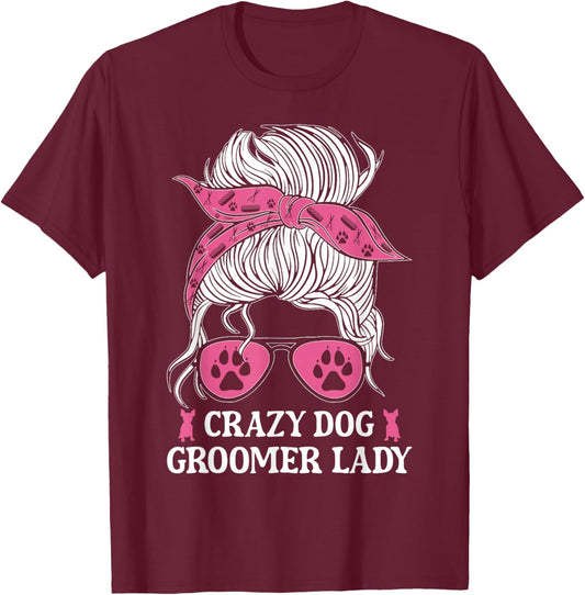 Crazy Dog Groomer Lady Messy Bun Grooming Puppies Dog Lover T-Shirt - T-Shirt | Maroon