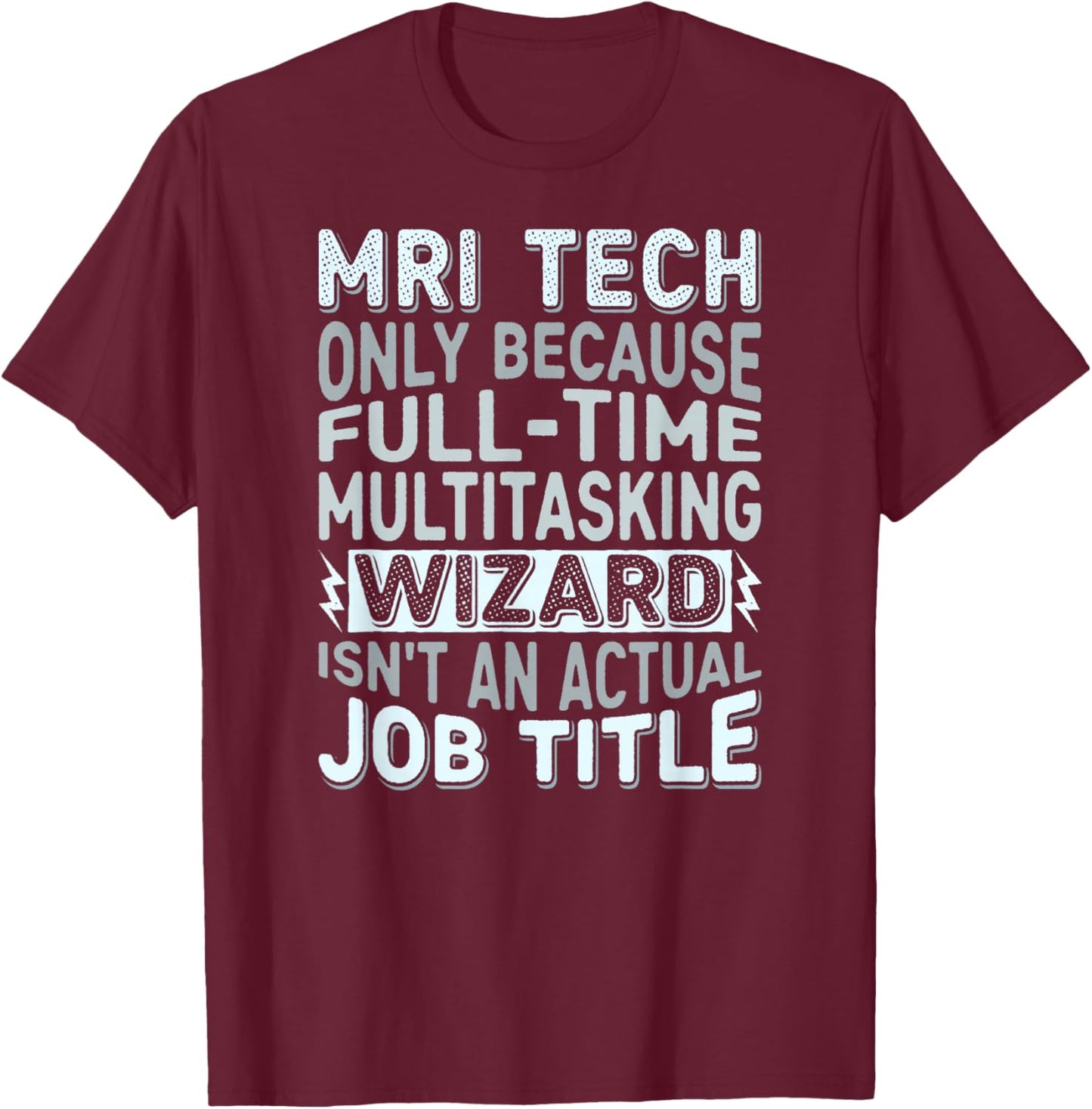 Wizard Job Title Quote - Funny MRI Tech T-Shirt - T-Shirt | Maroon