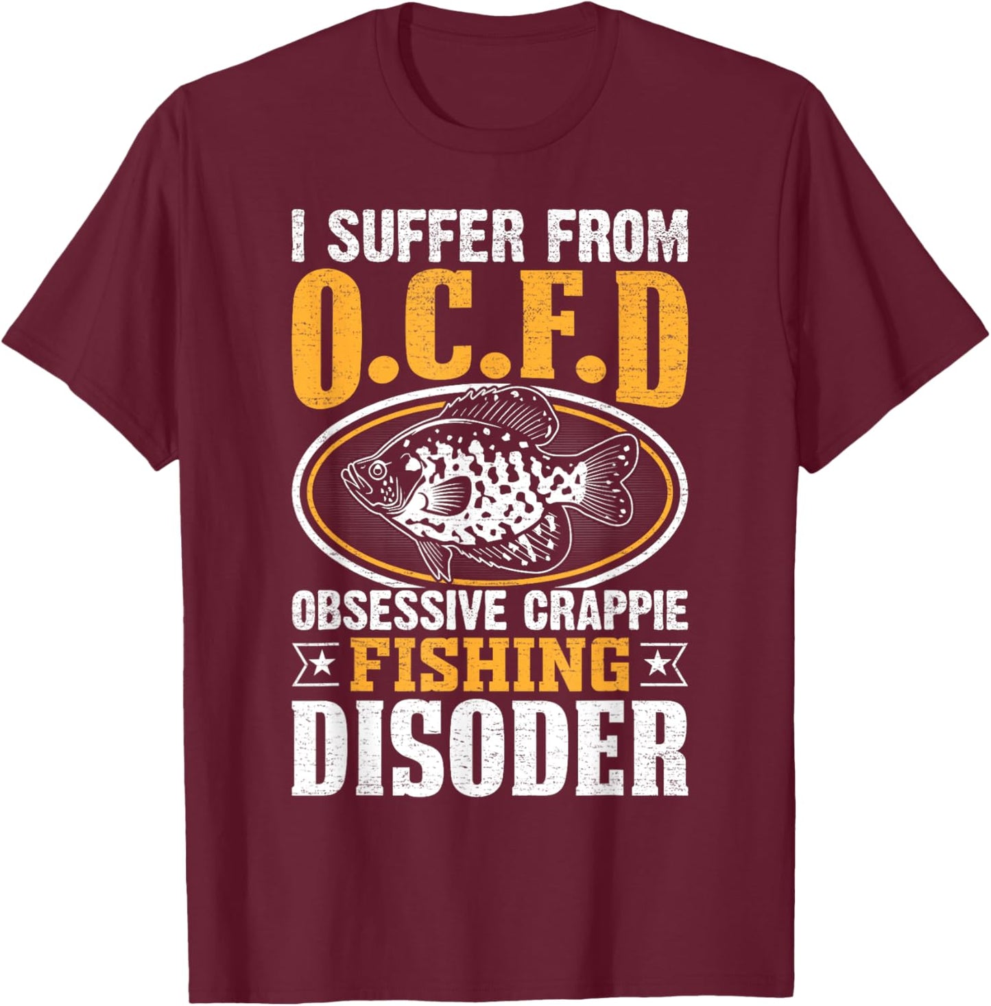 Humorous Pun I Suffer From OCFD Obsessive Crappie Fishing T-Shirt - T-Shirt | Maroon