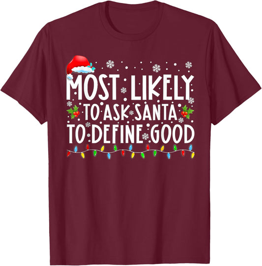 Most Likely To Ask Santa To Define Good Family Christmas T-Shirt - T-Shirt | Maroon