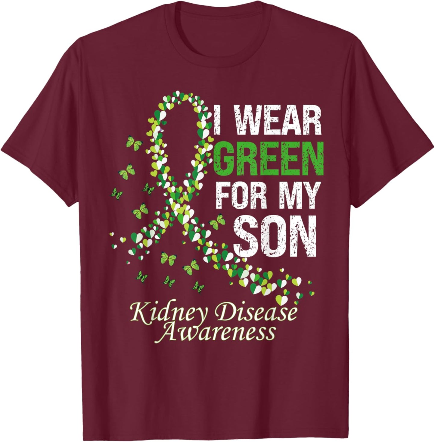 I Wear Green For My Son Warrior Kidney Disease Awareness T-Shirt - T-Shirt | Maroon