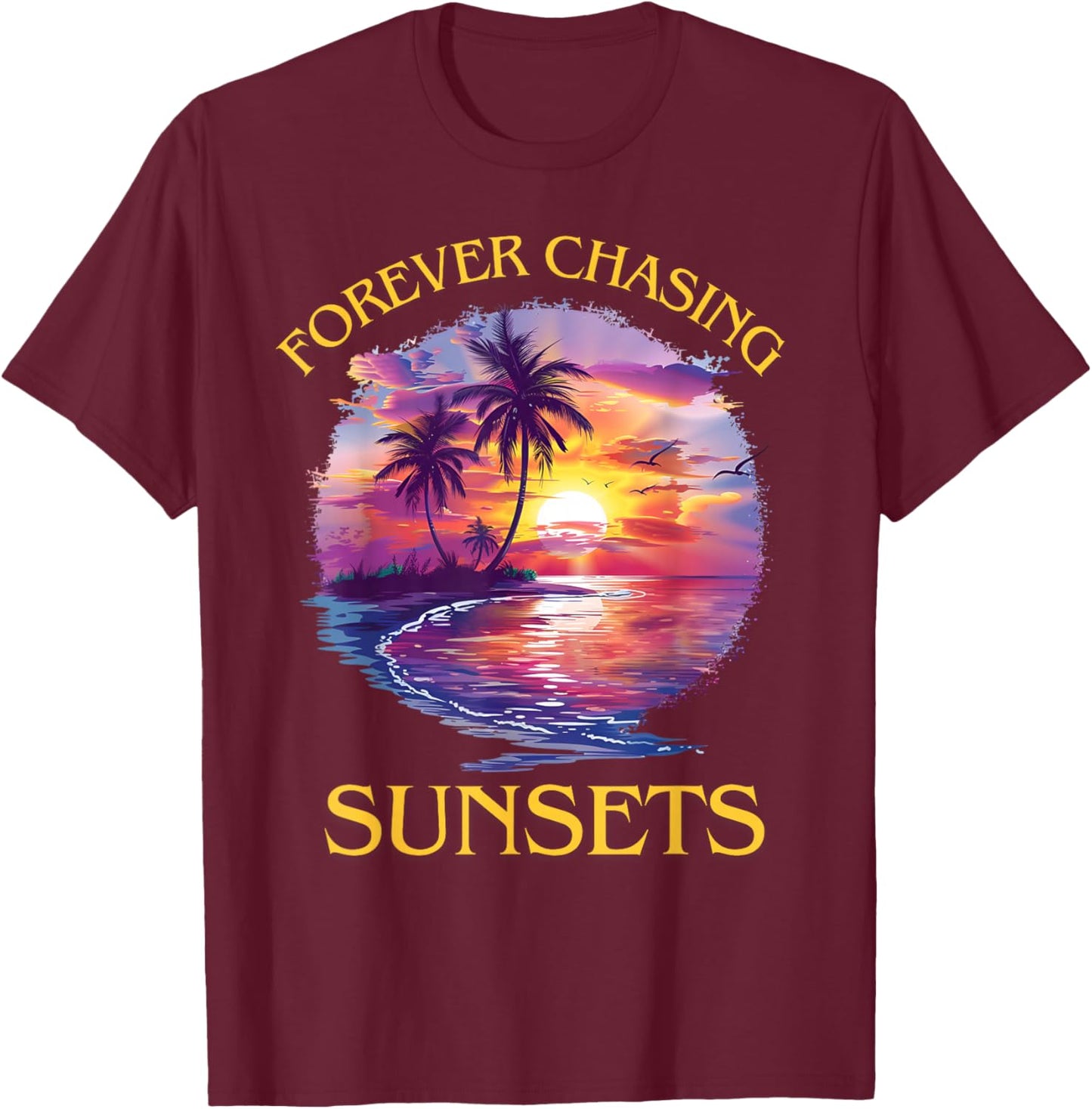 Tropical Sunset Forever Chasing Sunsets Beach T-Shirt - T-Shirt | Maroon