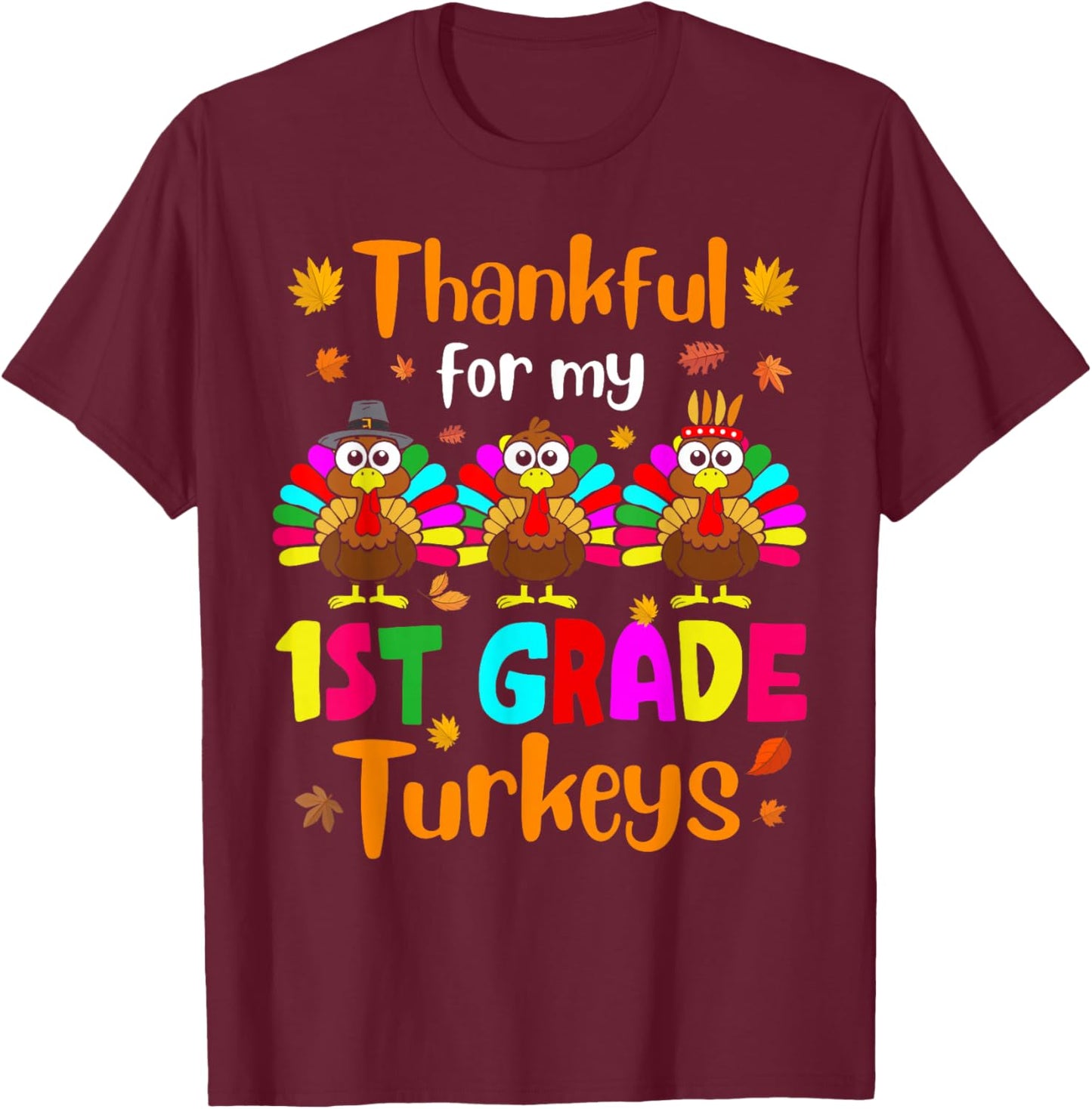 Thankful For My 1st Grade Turkeys Thanksgiving Teacher Kids T-Shirt - T-Shirt | Maroon
