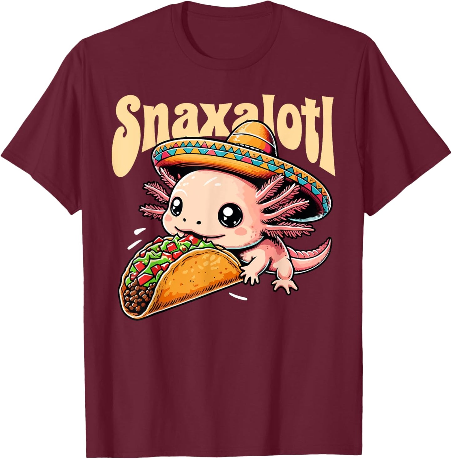 Taco Axolotl Eats Tacos Lover Snaxalotl Cute Mexican Axolotl T-Shirt - T-Shirt | Maroon