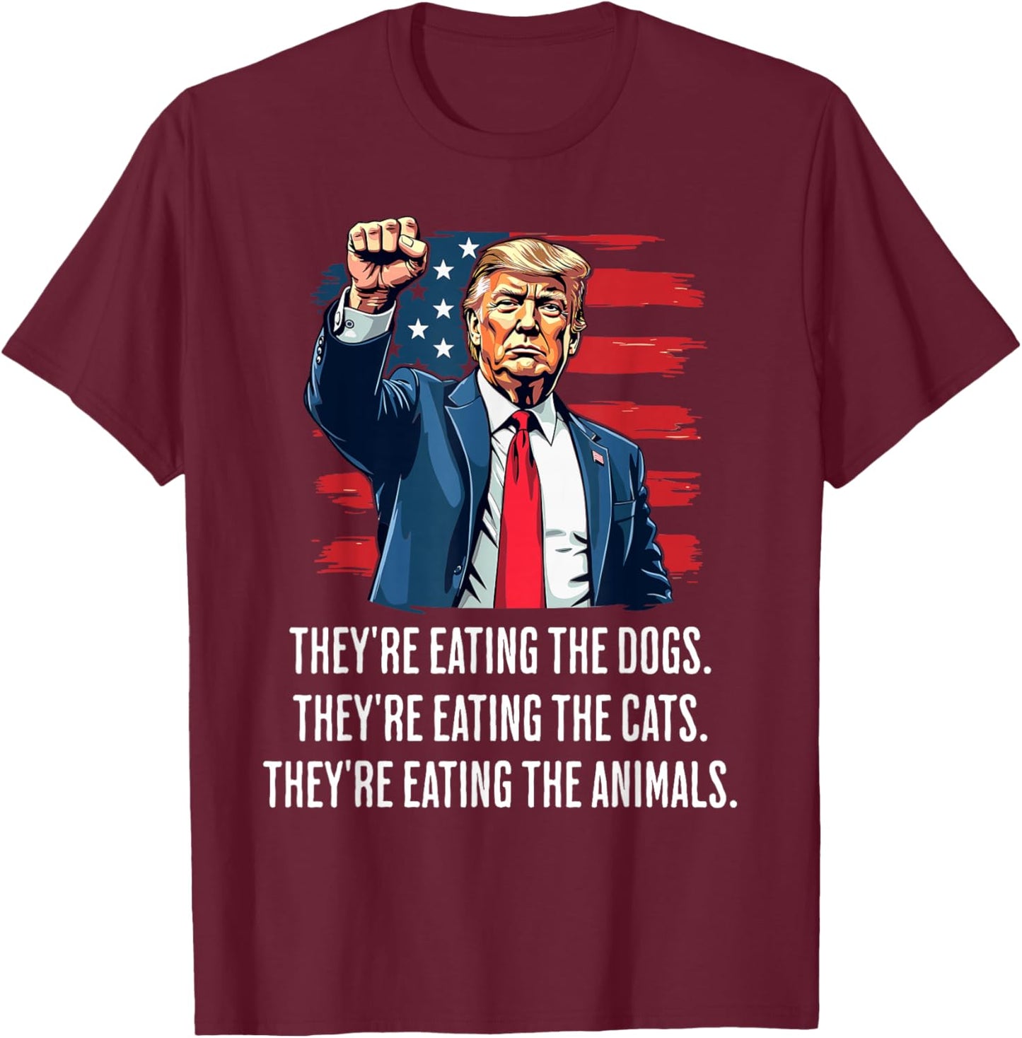 They're eating the Dogs they're eating the Cats and Animals T-Shirt - T-Shirt | Maroon