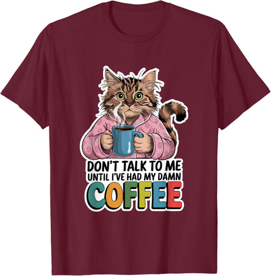 Don't Talk To Me Until I've Had My Coffee Cat Lover Artwork Men Women T-Shirt - T-Shirt | Maroon