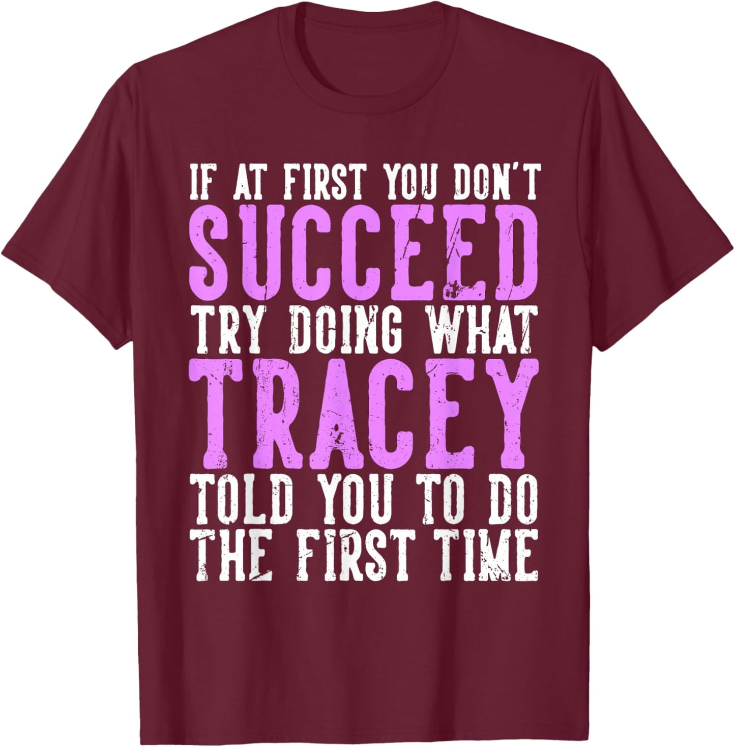 Tracey If At First You Don't Succeed Funny Tracey Name T-Shirt - T-Shirt | Maroon