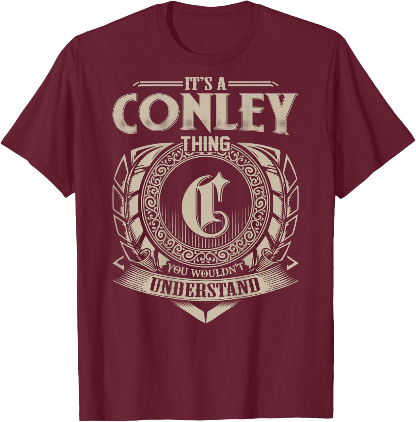 It's A CONLEY Thing You Wouldn't Understand Family Name T-Shirt - T-Shirt | Maroon