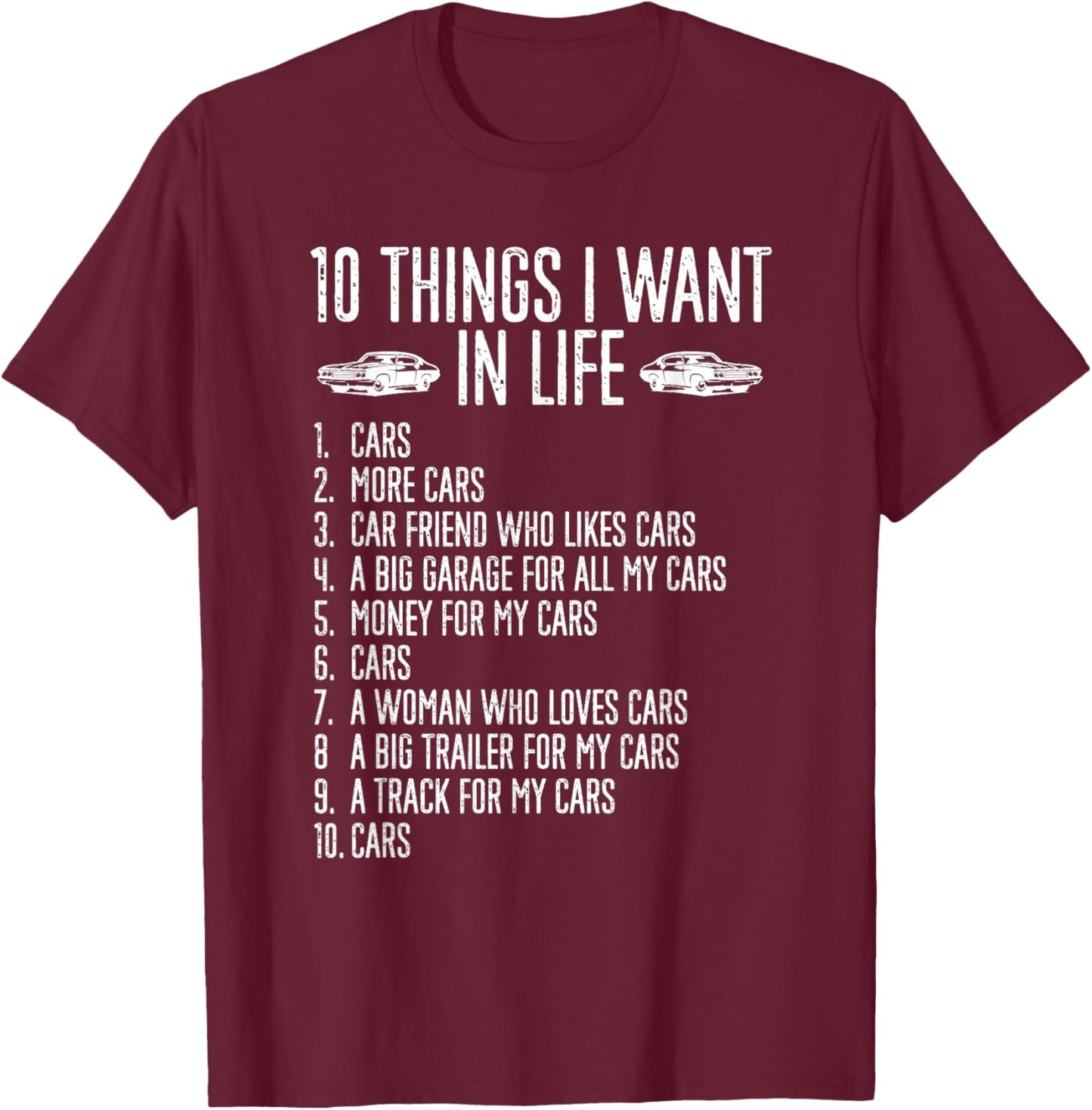 10 Things I Want In Life Cars More Cars Garage Boys Men T-Shirt - T-Shirt | Maroon