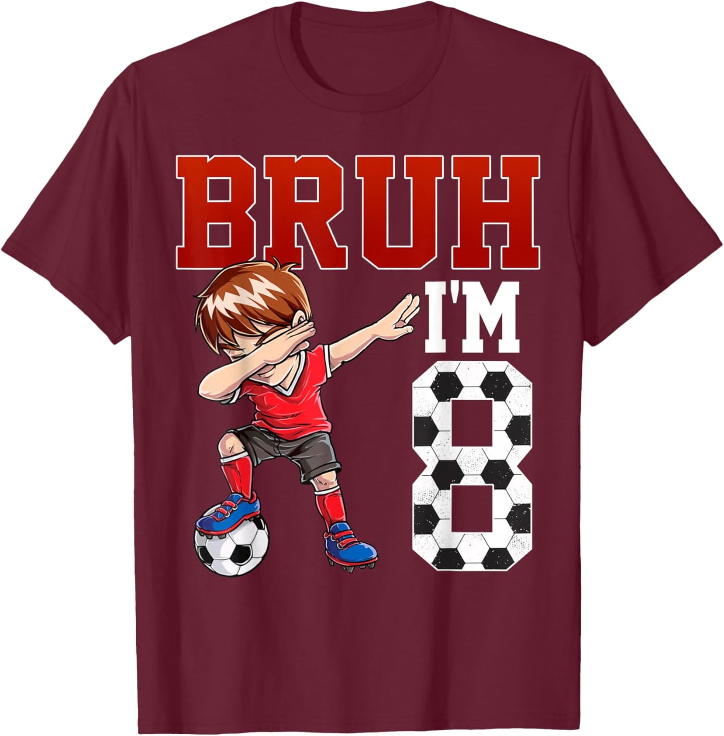 Bruh I'm 8 Soccer 8th Bday Party 8 Years Old T-Shirt - T-Shirt | Maroon