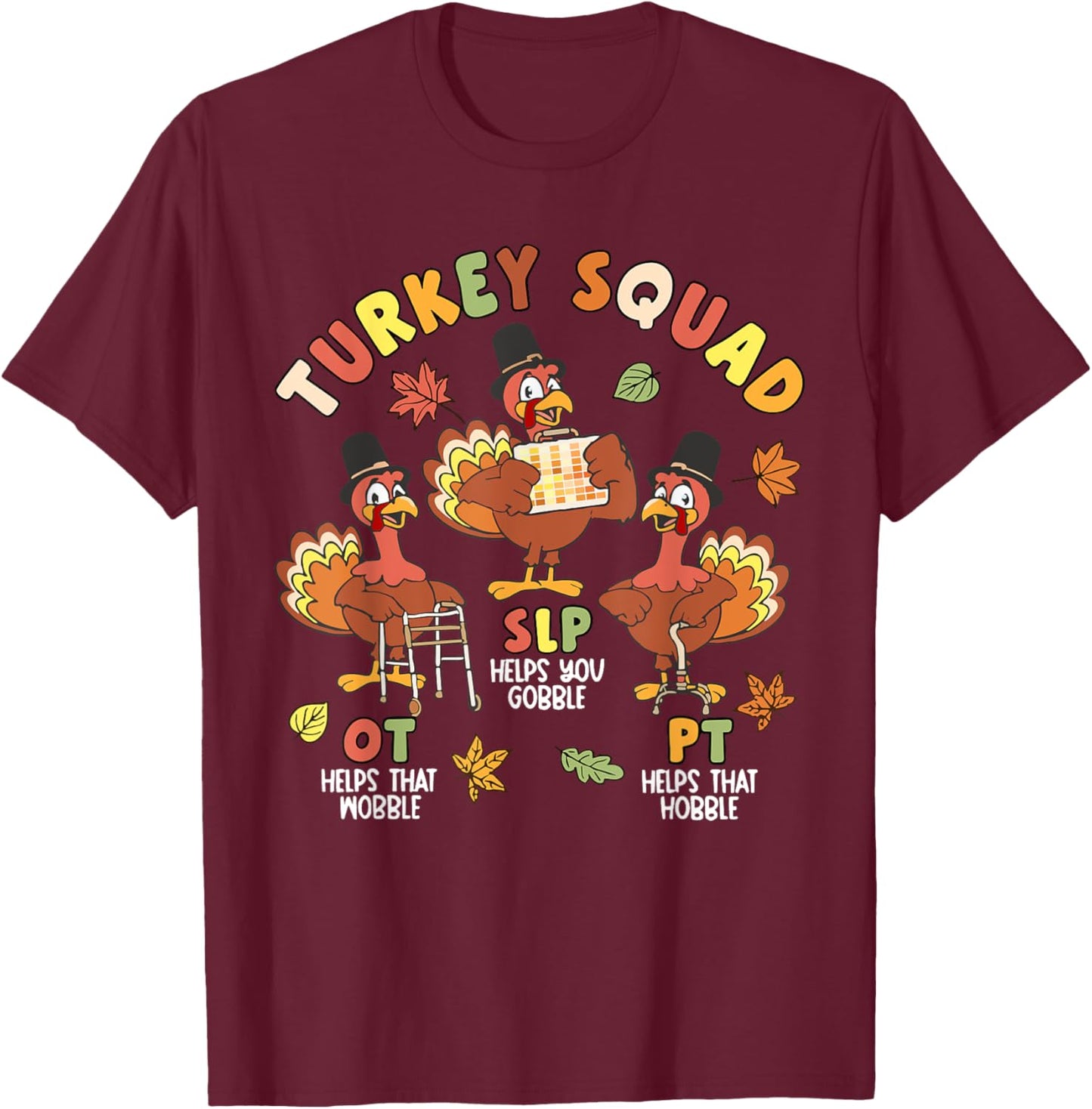 Physical Therapist Team Turkey Squad Thanksgiving SLP OT PT T-Shirt - T-Shirt | Maroon